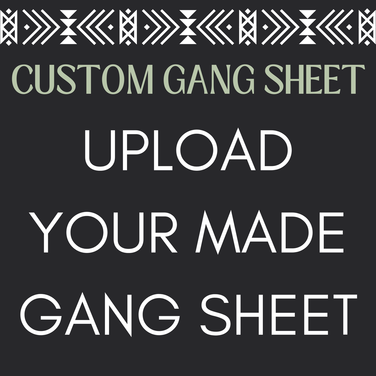 UPLOAD CUSTOM DIRECT TO FILM GANG SHEET