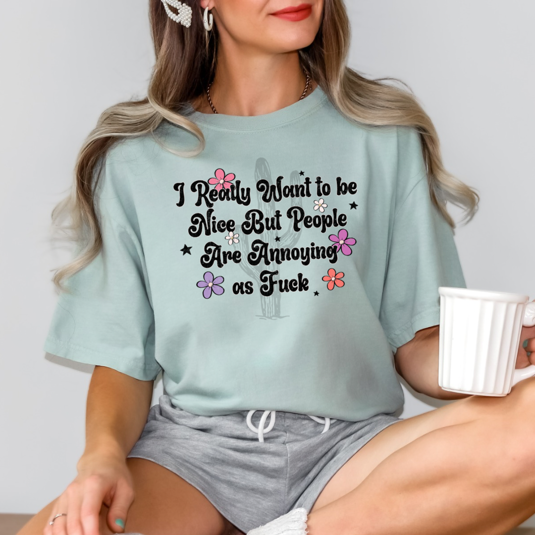 I Really Want To Be Nice But People Are Annoying **DTF Transfer**