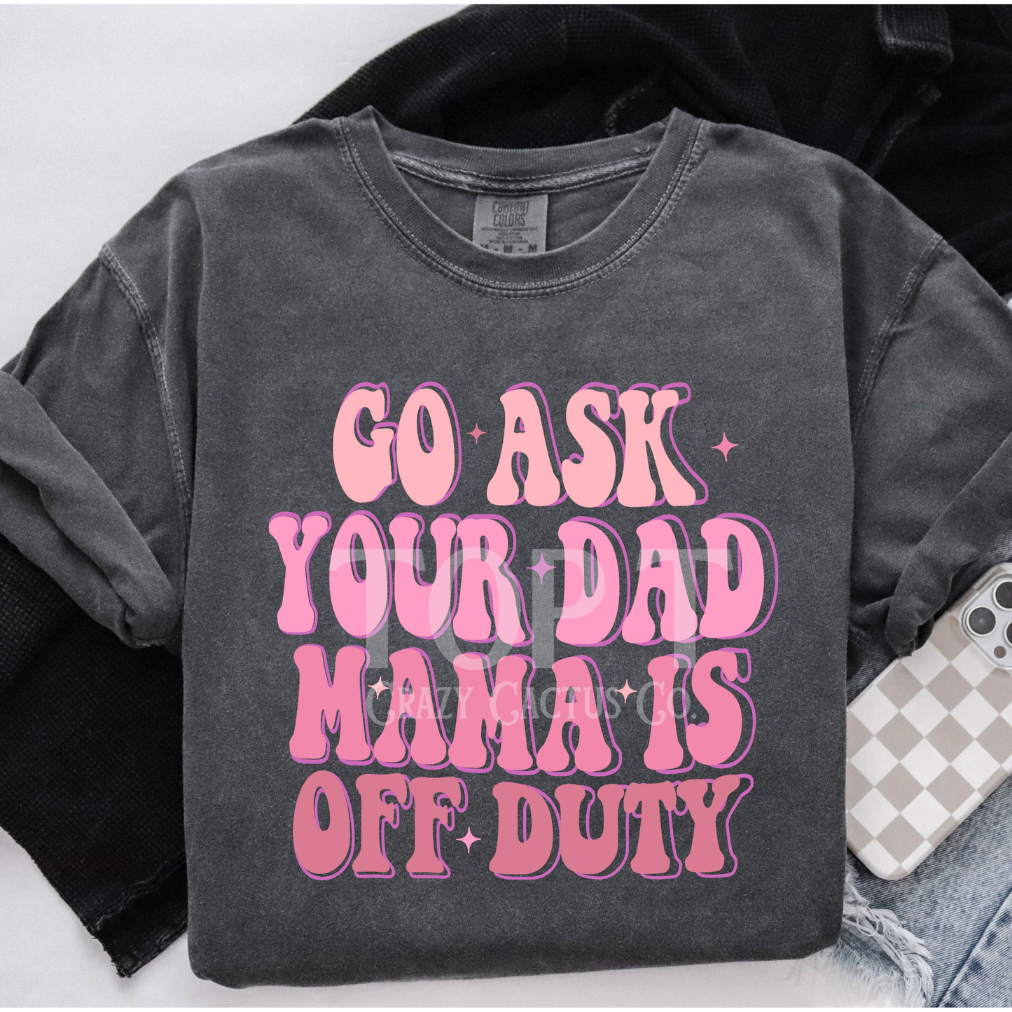 Go Ask Your Dad - Comfort Color Graphic Tee