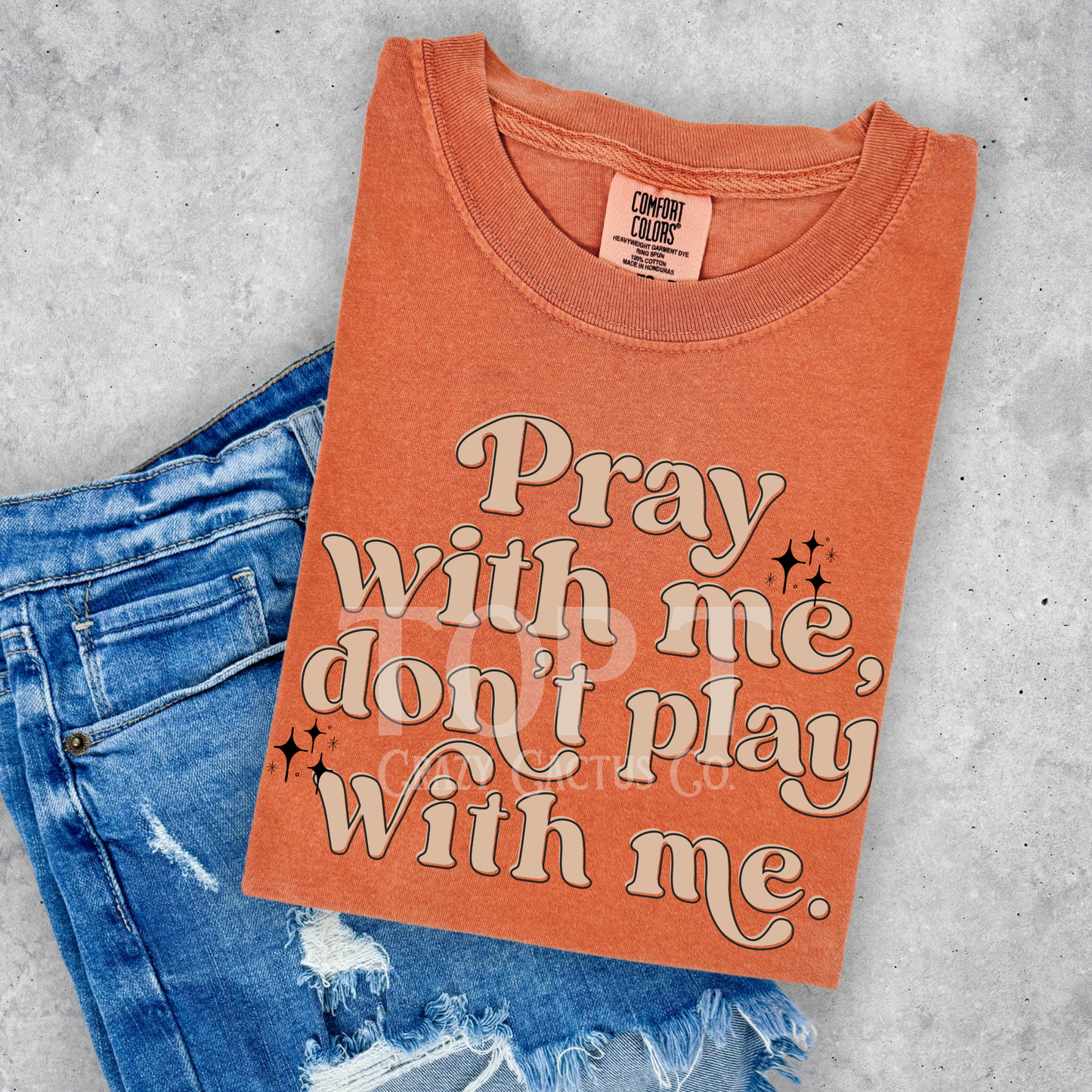 Pray With Me Don't Play With Me - Comfort Color Graphic Tee