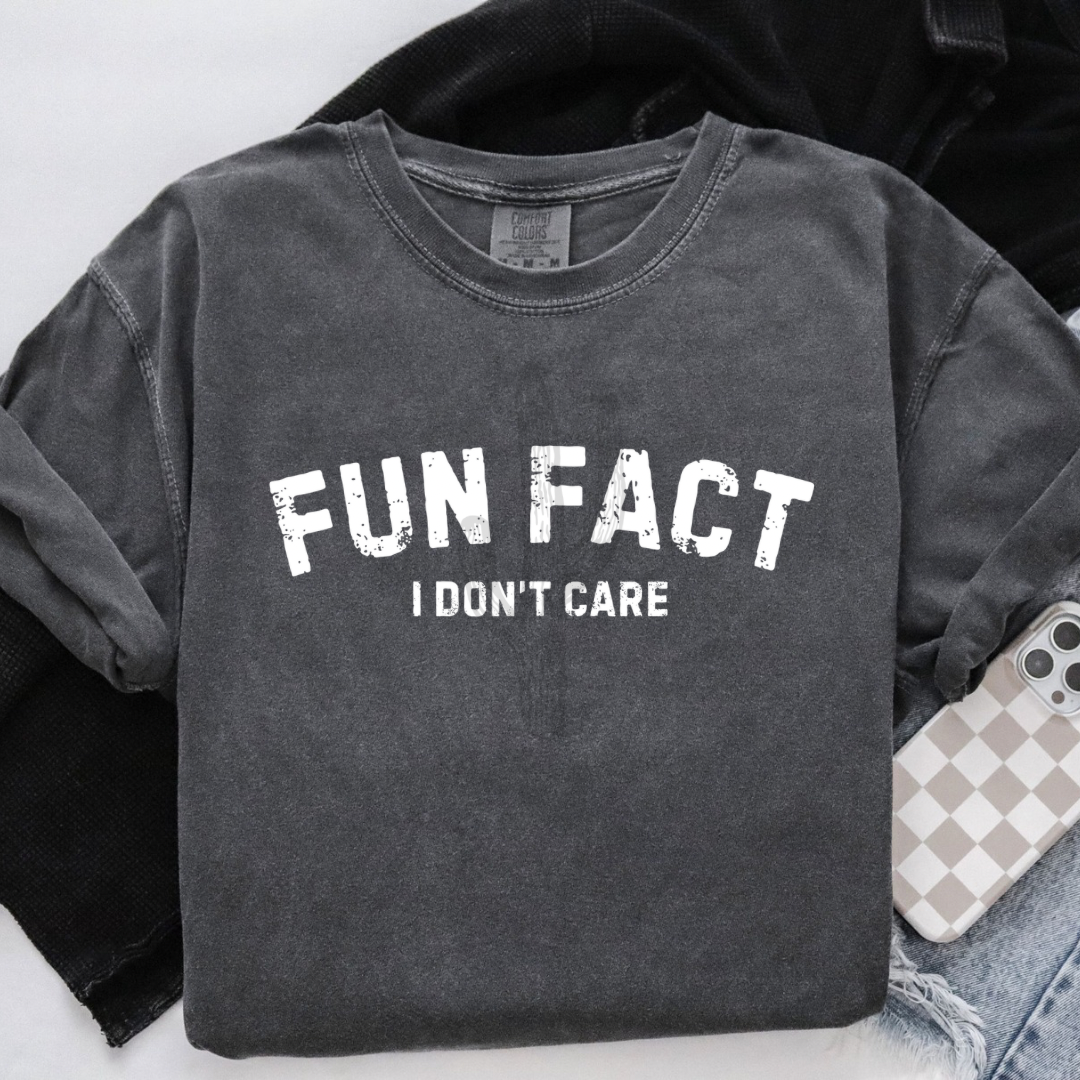 Fun Fact I Don’t Care **DTF Transfer**