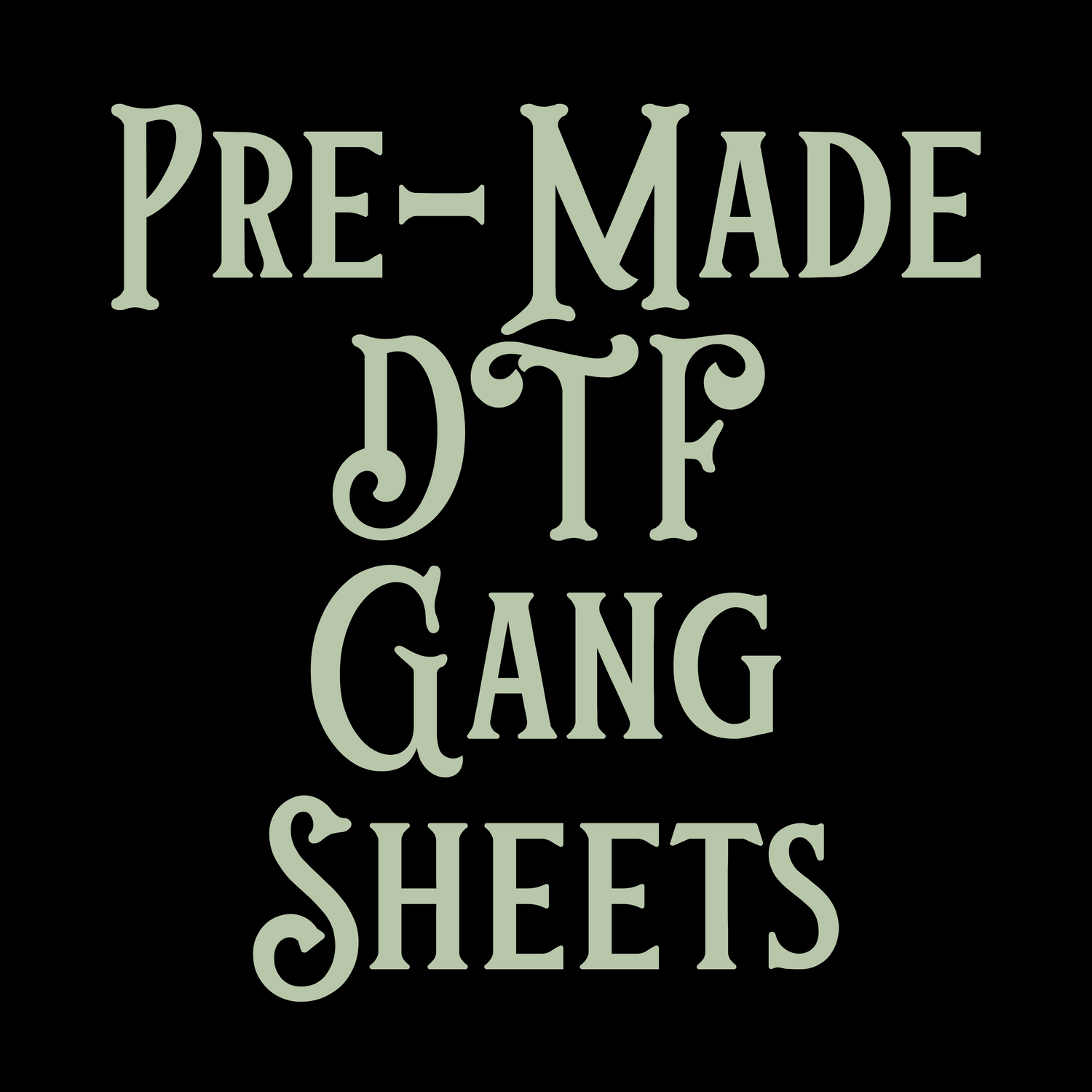 PRE-MADE DTF GANG SHEETS