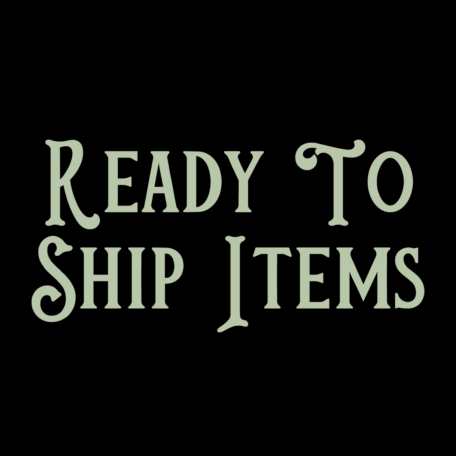 READY TO SHIP ITEMS