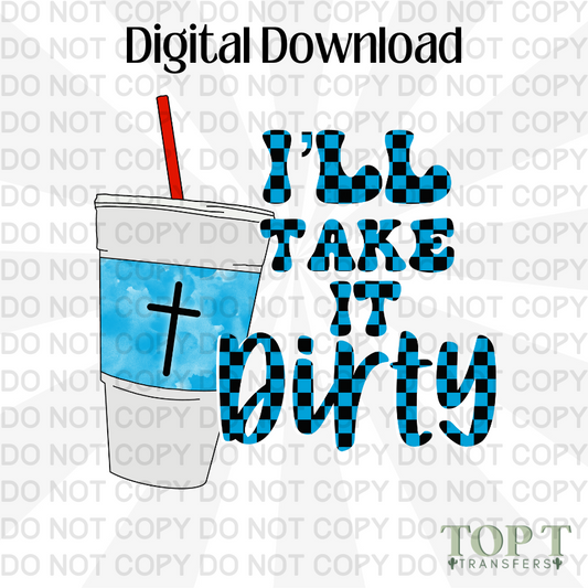 I'LL TAKE IT DIRTY dark (DIGITAL DOWNLOAD PNG)