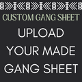 UPLOAD CUSTOM DIRECT TO FILM GANG SHEET