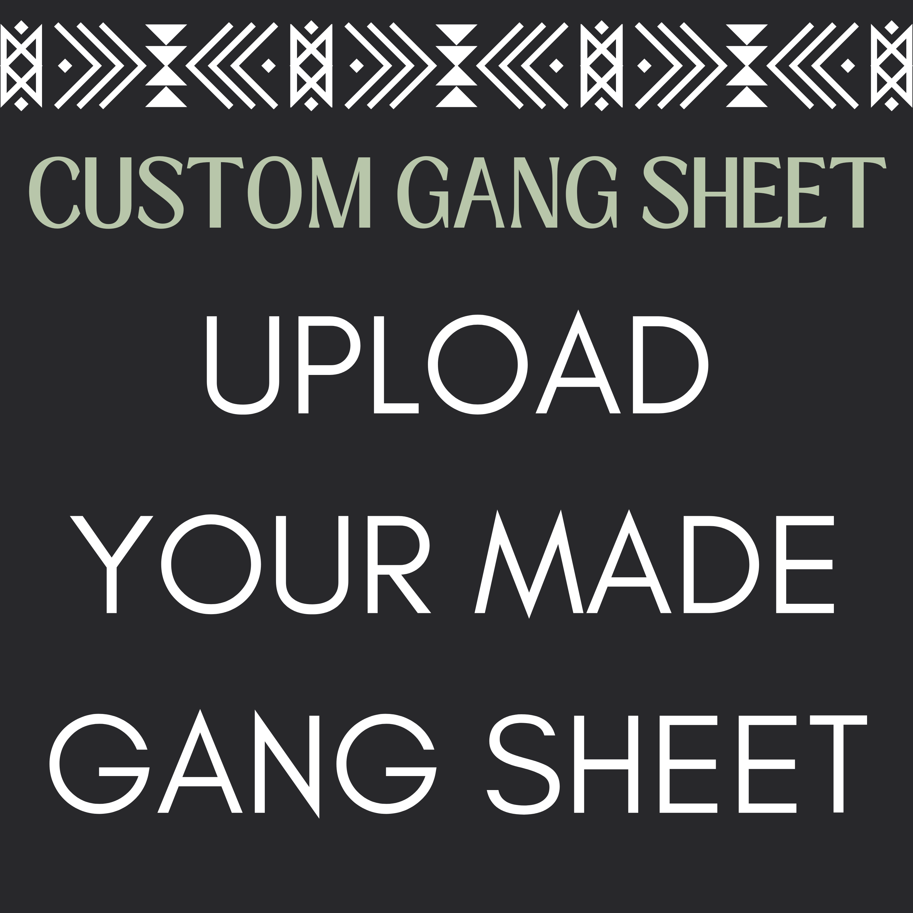 UPLOAD CUSTOM DIRECT TO FILM GANG SHEET