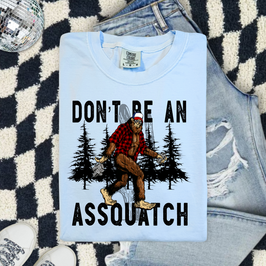Don't Be An Assquatch **DTF Transfer**
