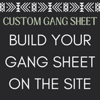 BUILD YOUR OWN - CUSTOM DIRECT TO FILM GANG SHEET