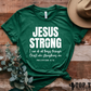 JESUS STRONG (TEE - 3-9 business day TAT)