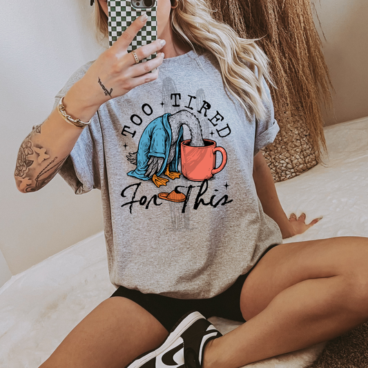 Too Tired for This **DTF Transfer**
