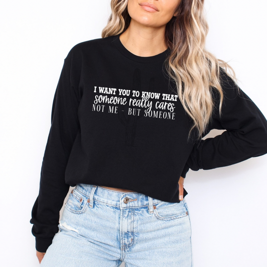 I Want You To Know That Someone Really Cares Not Me - But Someone **DTF Transfer**