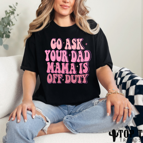 GO ASK YOUR DAD (TEE - 3-9 business day TAT)