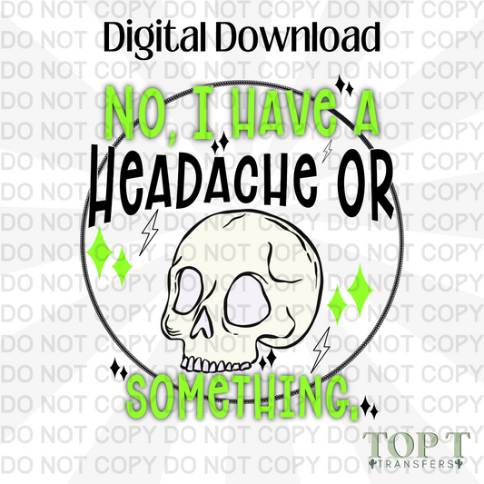 NO I HAVE A HEADACHE (DIGITAL DOWNLOAD PNG)