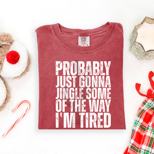 Probably Just Gonna Jingle Some Of The Way I’m Tired **DTF Transfer**