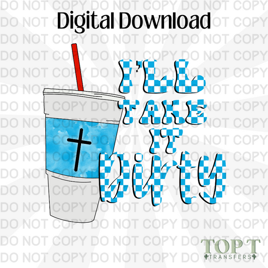 I'LL TAKE IT DIRTY light (DIGITAL DOWNLOAD PNG)