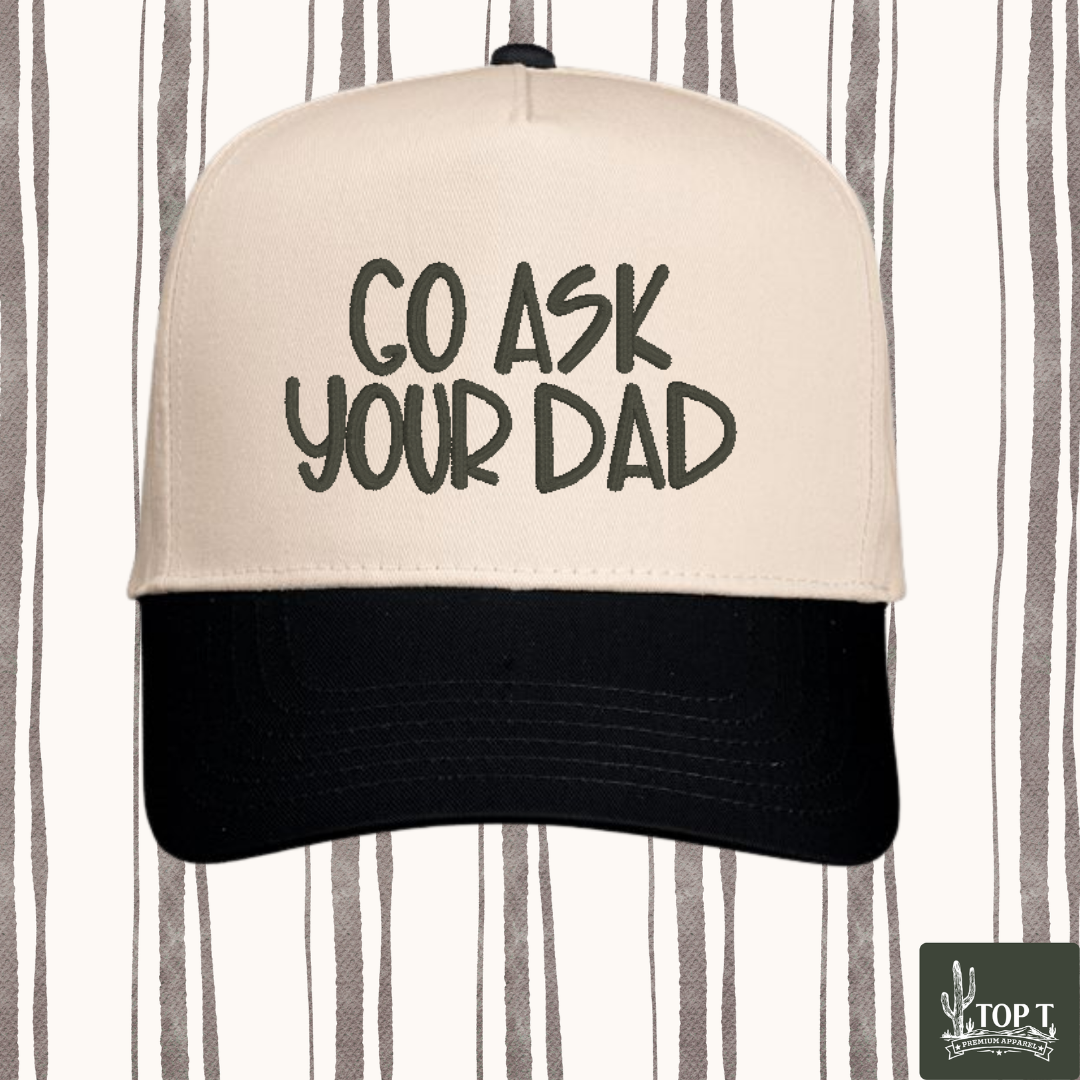 Go Ask Your Dad **Embroidered Hat**