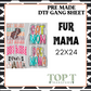 FUR MAMA (PRE MADE DTF GANG SHEET - 2-5 business day TAT)