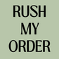 RUSH MY ORDER (TRANSFER ADD ON)